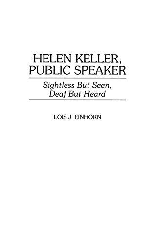 Helen Keller, Public Speaker: Sightless But Seen, Deaf But Heard (Great American Orators, Band 23)