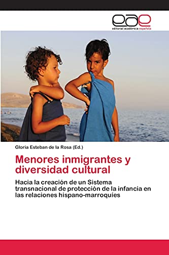 Menores inmigrantes y diversidad cultural: Hacia la creación de un Sistema transnacional de protección de la infancia en las relaciones hispano-marroquíes