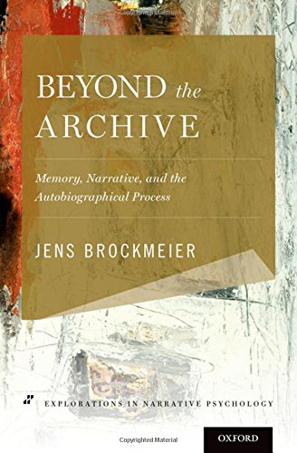 Beyond the Archive: Memory, Narrative, and the Autobiographical Process (Explorations in Narrative Psychology)