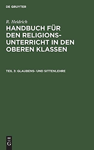 Glaubens- und Sittenlehre: HHROK-B, Teil 3 (R. Heidrich: Handbuch für den Religionsunterricht in den oberen Klassen)