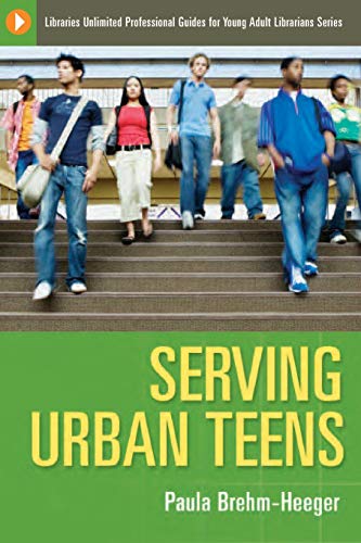Serving Urban Teens (Libraries Unlimited Professional Guides for Young Adult Librarians Series)