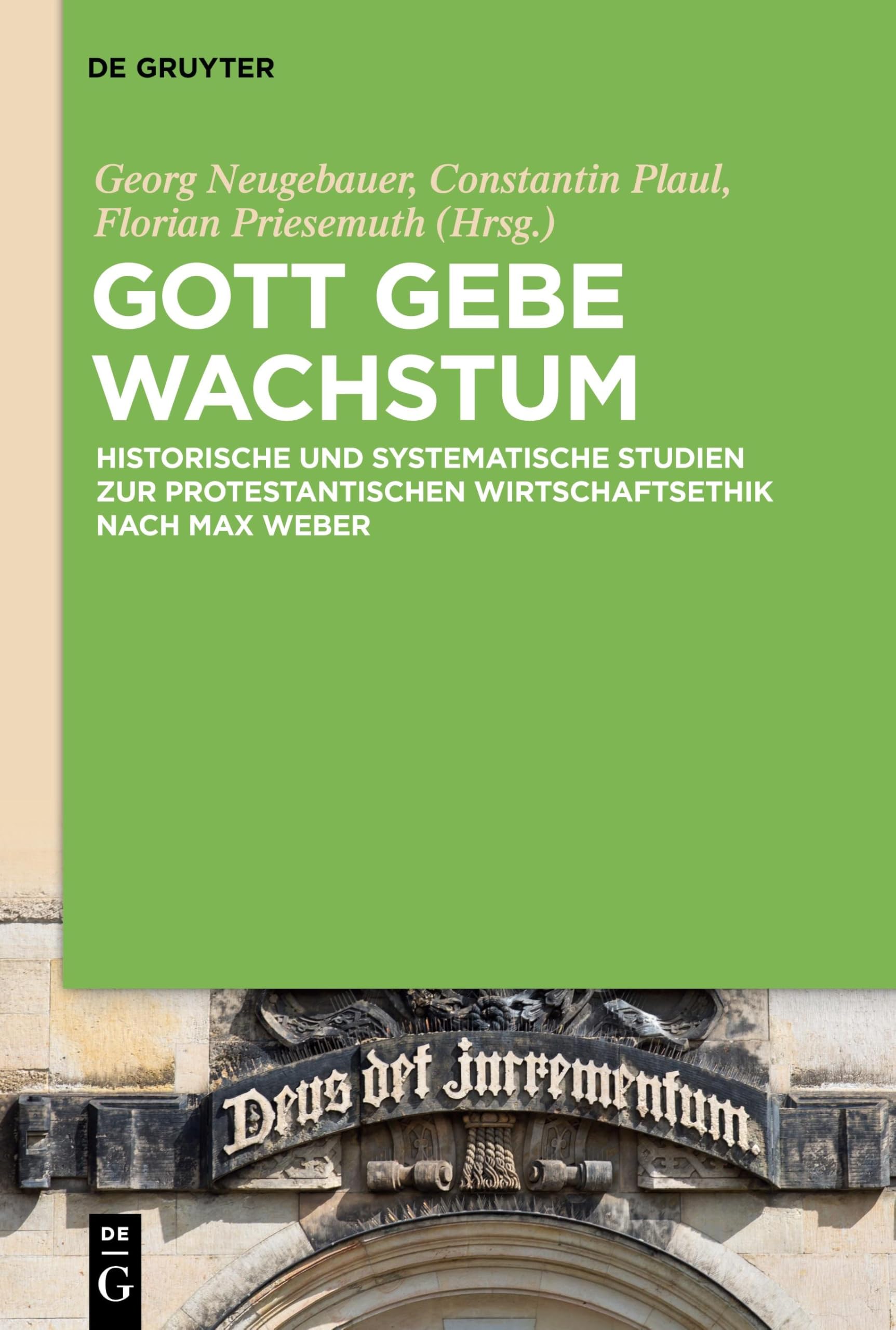 Gott gebe Wachstum: Historische und systematische Studien zur protestantischen Wirtschaftsethik nach Max Weber