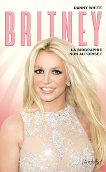 Britney : la biographie non autorisée