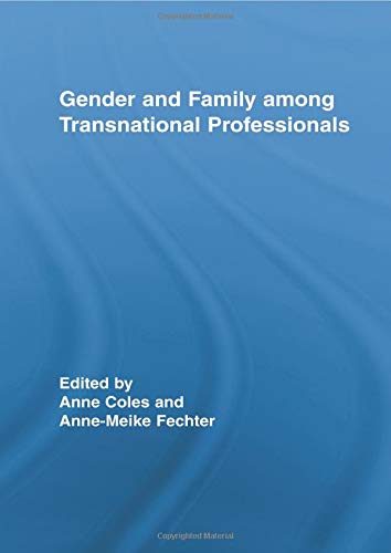 Gender and Family Among Transnational Professionals (Routledge International Studies of Women and Place)