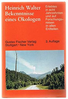 Bekenntnisse eines Ökologen - Erlebtes in acht Jahrzehnten und auf auf Forschungsreisen in allen Erdteilen