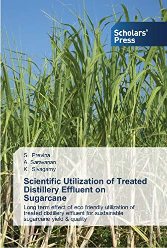 Scientific Utilization of Treated Distillery Effluent on Sugarcane: Long term effect of eco friendly utilization of treated distillery effluent for sustainable sugarcane yield & quality