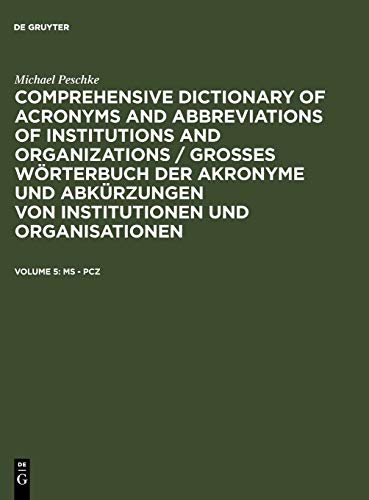 Comprehensive dictionary of acronyms and abbreviations of institutions and organizations / Großes Wörterbuch der Akronyme und Abkürzungen von Institutionen und Organisationen: MS - Pcz