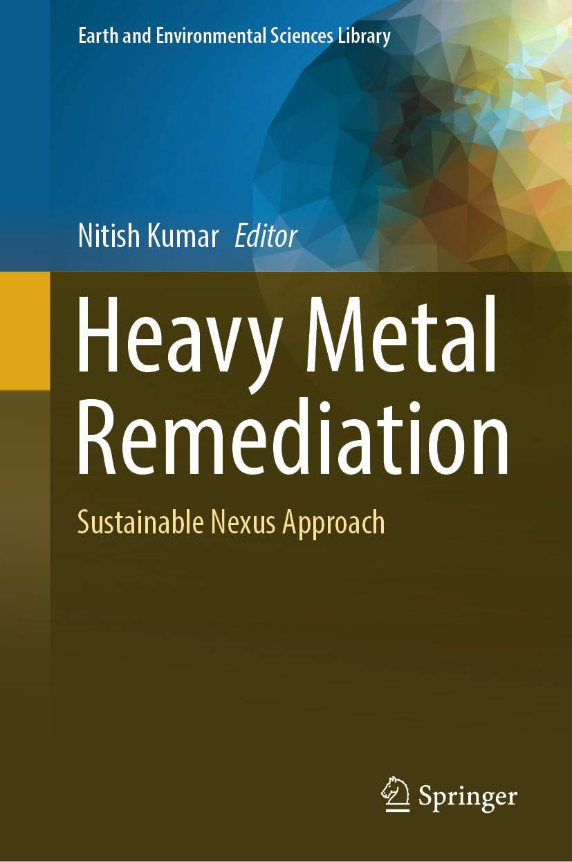 Heavy Metal Remediation: Sustainable Nexus Approach (Earth and Environmental Sciences Library)