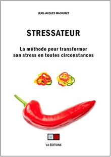 Stressateur : la méthode pour transformer son stress en toutes circonstances