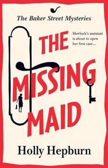 The Missing Maid: The BRAND NEW page-turning historical cozy murder mystery from Holly Hepburn for 2024 (The Baker Street Mysteries, 1)