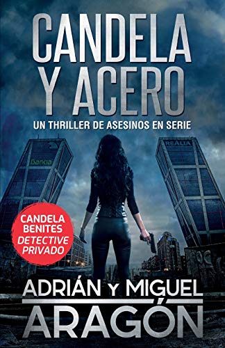 Candela y acero: Un thriller de asesinos en serie (Candela Benites Detective Privado, Band 1)