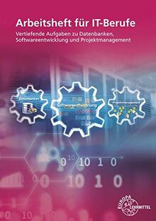 Arbeitsheft für IT-Berufe: Vertiefende Aufgaben zu Datenbanken, Softwareentwicklung und Projektmanagement