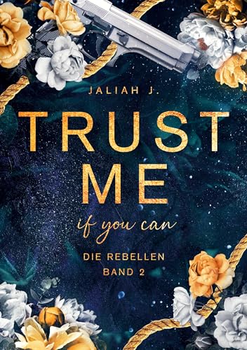 Trust me - if you can: Die Rebellen Band 2