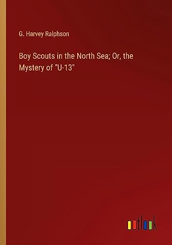 Boy Scouts in the North Sea; Or, the Mystery of U-13
