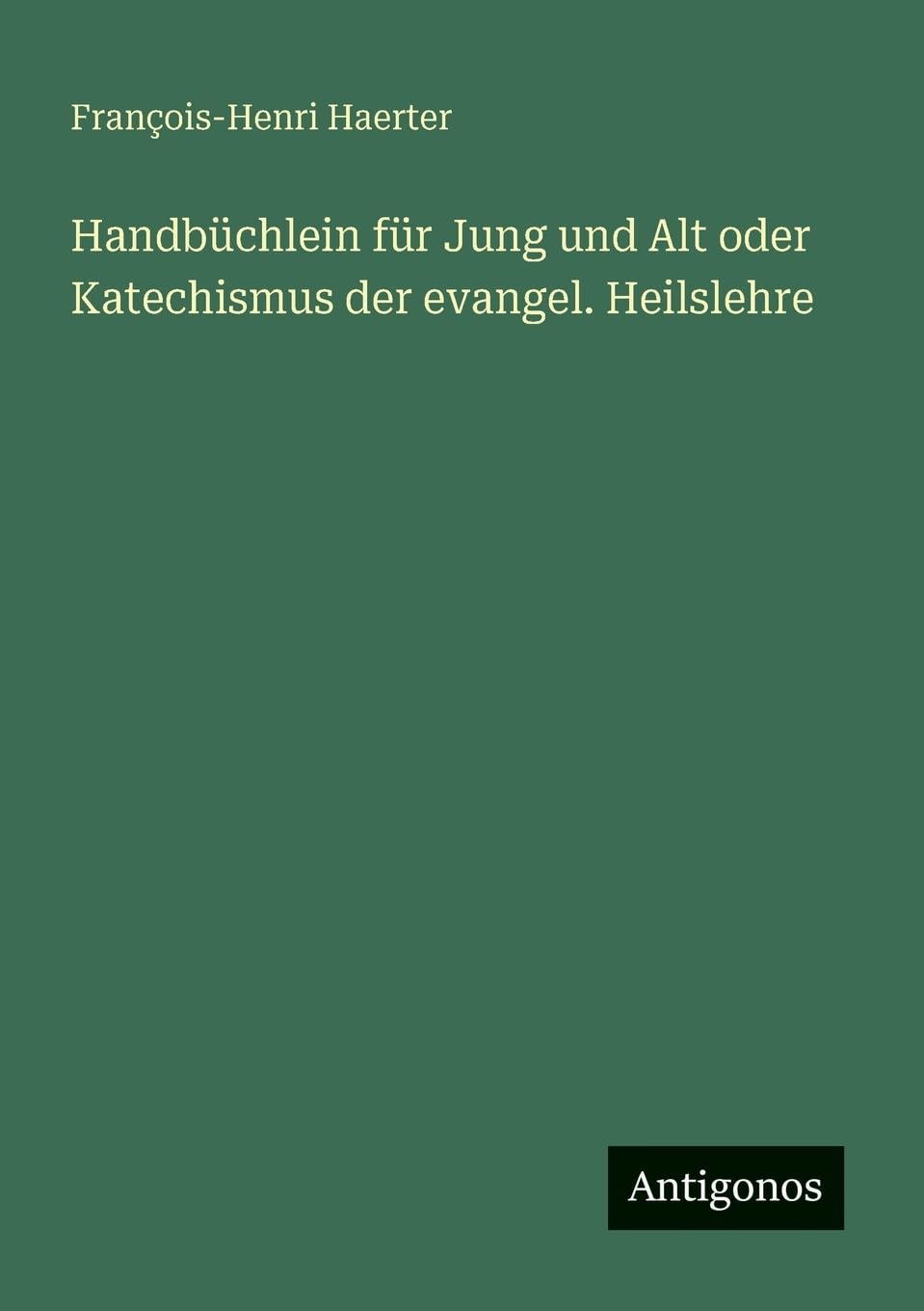 Handbüchlein für Jung und Alt oder Katechismus der evangel. Heilslehre