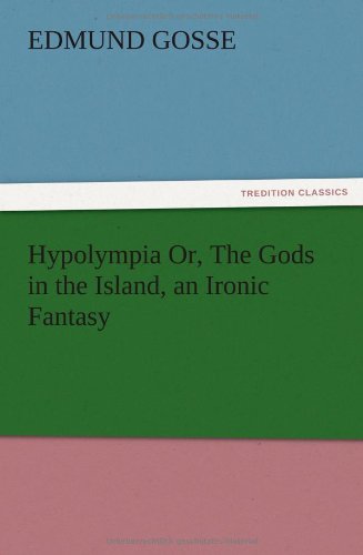 Hypolympia Or, The Gods in the Island, an Ironic Fantasy