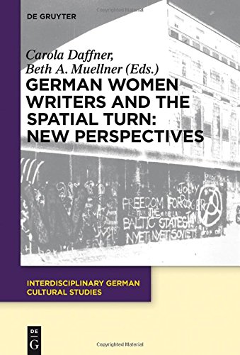 German Women Writers and the Spatial Turn: New Perspectives (Interdisciplinary German Cultural Studies, Band 17)