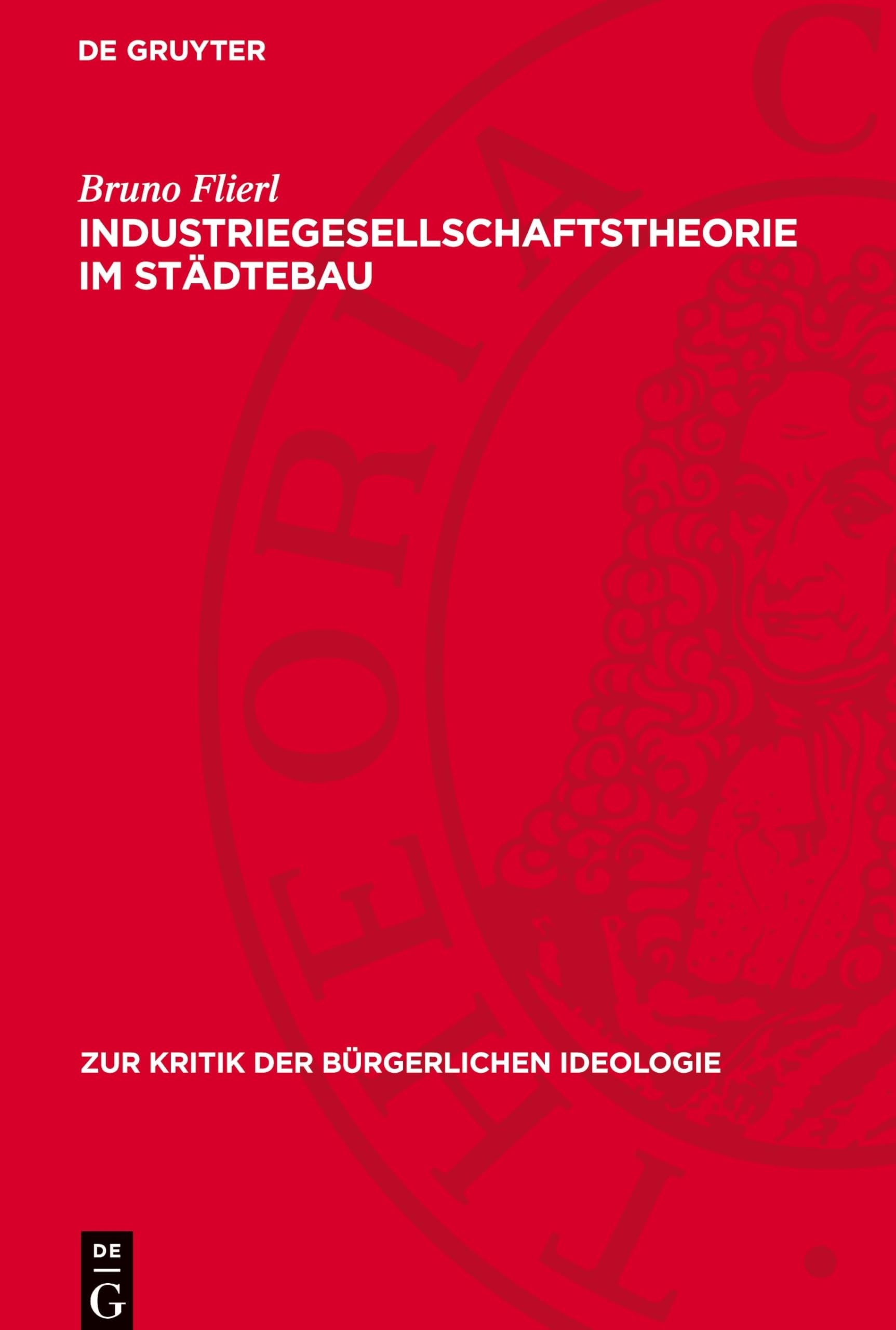 Industriegesellschaftstheorie im Städtebau: DE (Zur Kritik der Bürgerlichen Ideologie)