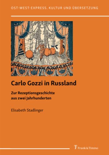 Carlo Gozzi in Russland: Zur Rezeptionsgeschichte aus zwei Jahrhunderten (Ost-West-Express. Kultur und Übersetzung)