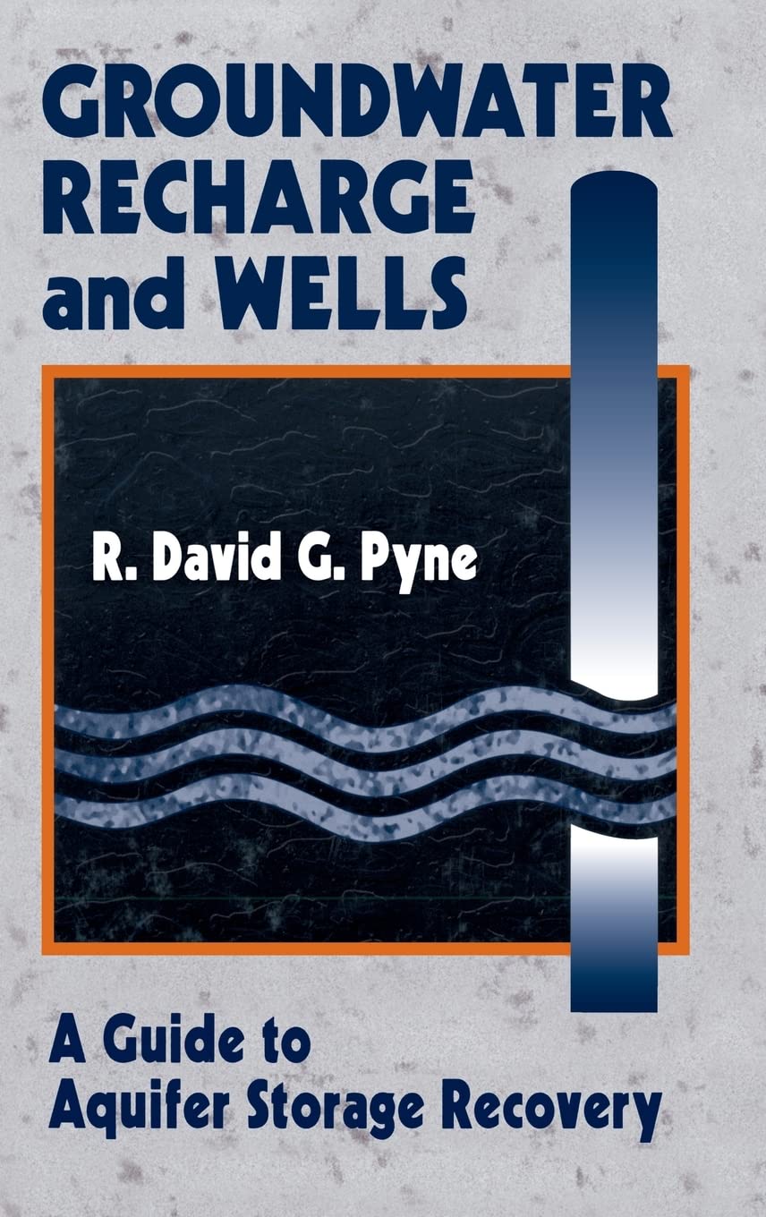 Pyne, R. David G. Groundwater Recharge And Wells, A Guide To Aquifer Storage Recovery