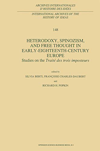 Heterodoxy, Spinozism, and Free Thought in Early-Eighteenth-Century Europe: Studies on the Traité des Trois Imposteurs (International Archives of the ... d'histoire des idées, 148, Band 148)