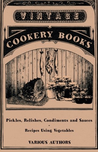 Pickles, Relishes,Condiments and Sauces-Recipes Using vegetables