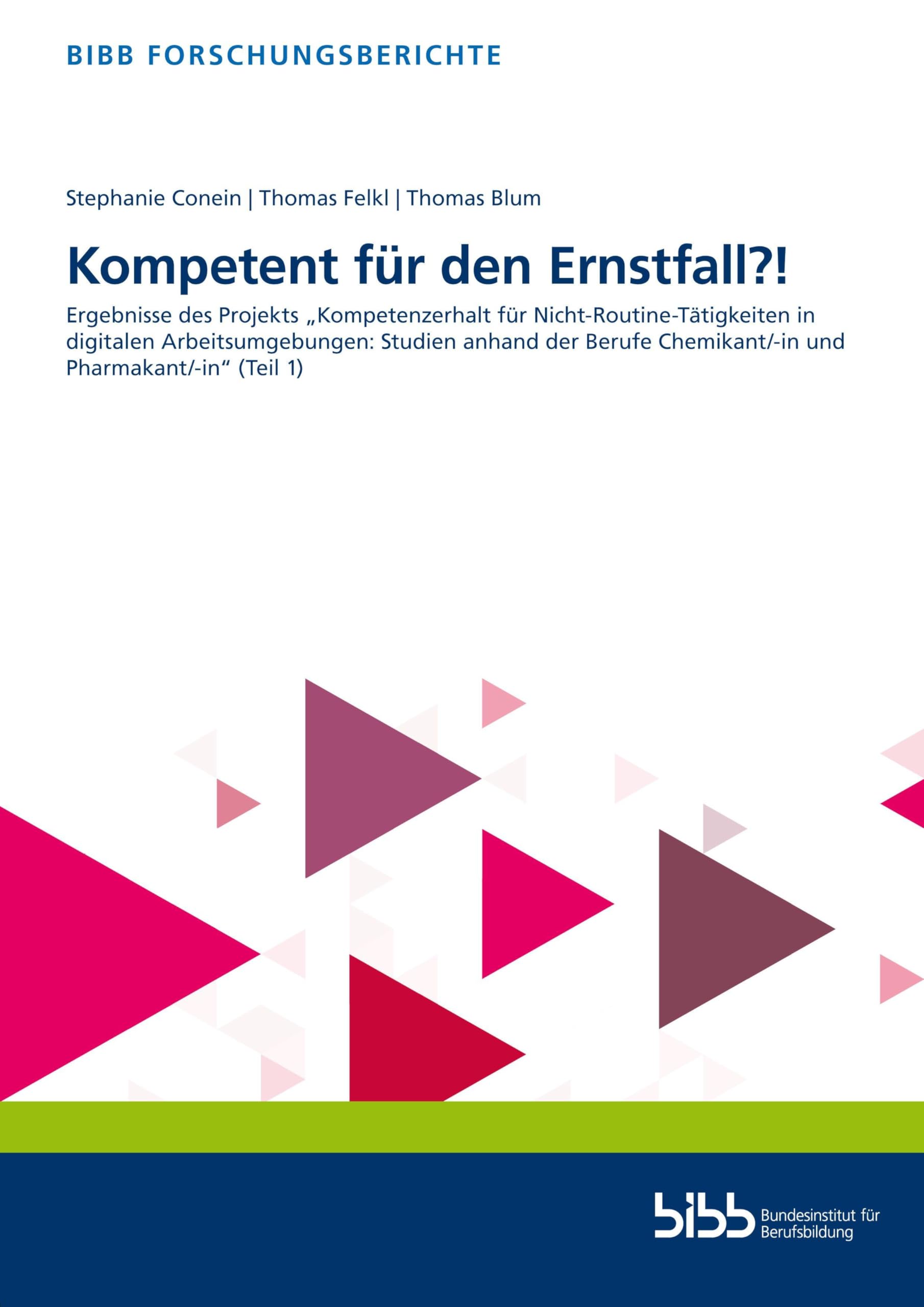 Kompetent für den Ernstfall?!: Ergebnisse des Projekts „Kompetenzerhalt für Nicht-Routine-Tätigkeiten in digitalen Arbeitsumgebungen: Studien anhand ... (Teil 1) (BIBB Forschungsberichte)