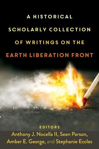 A Historical Scholarly Collection of Writings on the Earth Liberation Front (Radical Animal Studies and Total Liberation, Band 4)