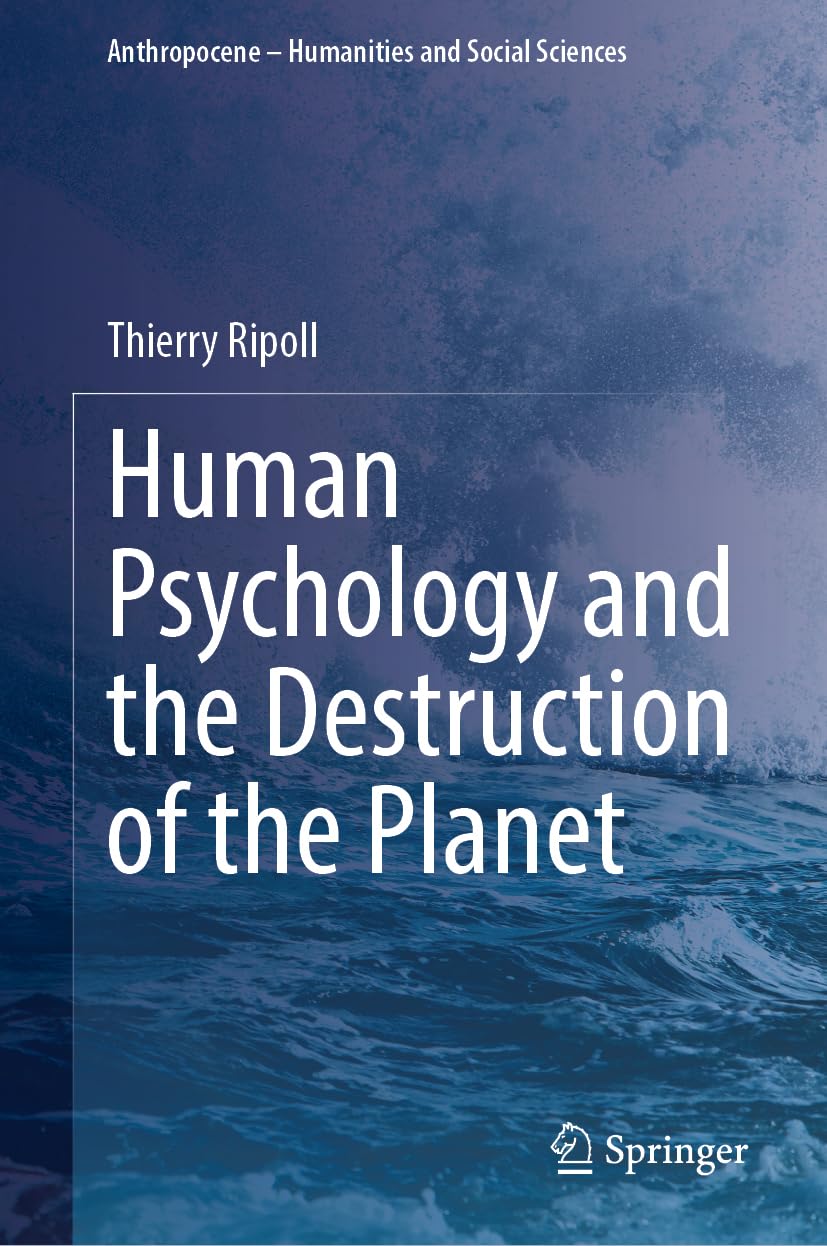 Human Psychology and the Destruction of the Planet (Anthropocene – Humanities and Social Sciences)