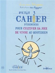 Petit cahier d'exercices pour cultiver sa joie de vivre au quotidien