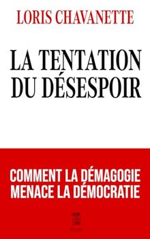 La tentation du désespoir : comment la démagogie menace la démocratie