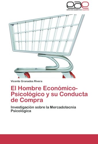 El Hombre Económico-Psicológico y su Conducta de Compra: Investigación sobre la Mercadotecnia Psicológica