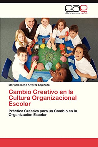 Cambio Creativo en la Cultura Organizacional Escolar: Práctica Creativa para un Cambio en la Organización Escolar