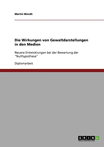 Die Wirkungen von Gewaltdarstellungen in den Medien: Neuere Entwicklungen bei der Bewertung der Nullhypothese