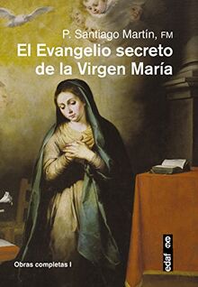 El Evangelio Secreto de La Virgen Maria (Obras completas del padre Santiago, Band 1)