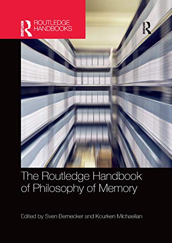 The Routledge Handbook of Philosophy of Memory (Routledge Handbooks in Philosophy)