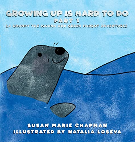 Growing Up Is Hard To Do Part 1 (Grumpy the Iguana and Green Parrot Adventures, Band 10)