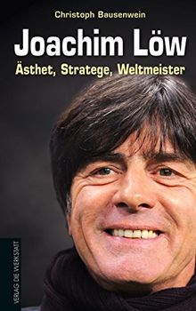 Joachim Löw: Ästhet, Stratege, Weltmeister