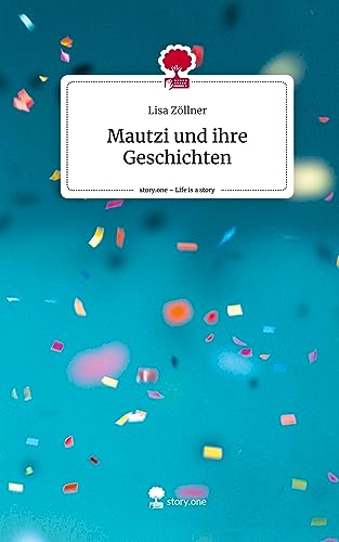 Mautzi und ihre Geschichten. Life is a Story - story.one
