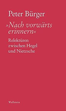 'Nach vorwärts erinnern': Relektüren zwischen Hegel und Nietzsche