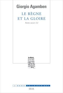 Homo sacer. Vol. 2-2. Le règne et la gloire : pour une généalogie théologique de l'économie et du gouvernement