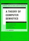 A Theory of Computer Semiotics: Semiotic Approaches to Construction and Assessment of Computer Systems (Cambridge Series on Human-Computer Interaction, Band 3)