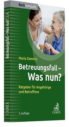 Betreuungsfall - Was nun?: Ratgeber für Angehörige und Betroffene (Beck kompakt)