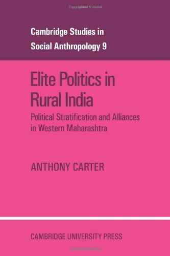 Elite Politics in Rural India: Political Stratification and Political Alliances in Western Maharashtra (Cambridge Studies in Social and Cultural Anthropology, Band 9)