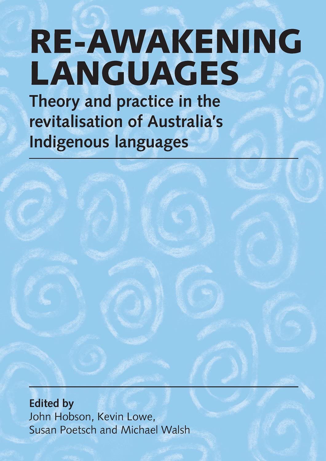 Re-awakening languages: Theory and practice in the revitalisation of Australia: Theory and Practice in the Revitalisation of Australia's Indigenous Languages