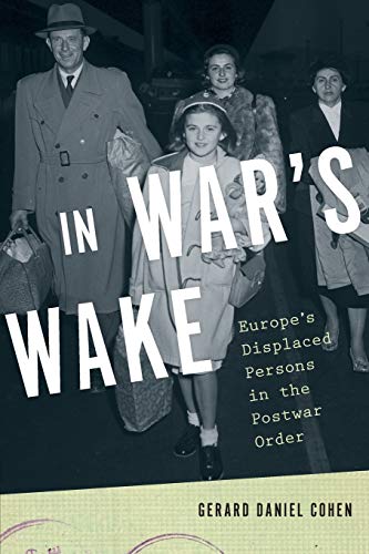 In War's Wake: Europe's Displaced Persons in the Postwar Order (Oxford Studies in International History)