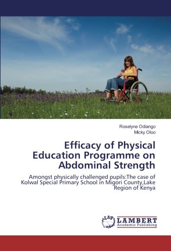 Efficacy of Physical Education Programme on Abdominal Strength: Amongst physically challenged pupils:The case of Kolwal Special Primary School in Migori County,Lake Region of Kenya