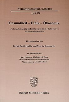 Gesundheit - Ethik - Ökonomik. Wirtschaftsethische und moralökonomische Perspektiven des Gesundheitswesens. (Volkswirtschaftliche Schriften; VWS 524)