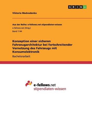 Konzeption einer sicheren Fahrzeugarchitektur bei fortschreitender Vernetzung des Fahrzeugs mit Konsumelektronik