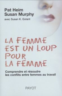 La femme est un loup pour la femme : comprendre et résoudre les conflits entre femmes